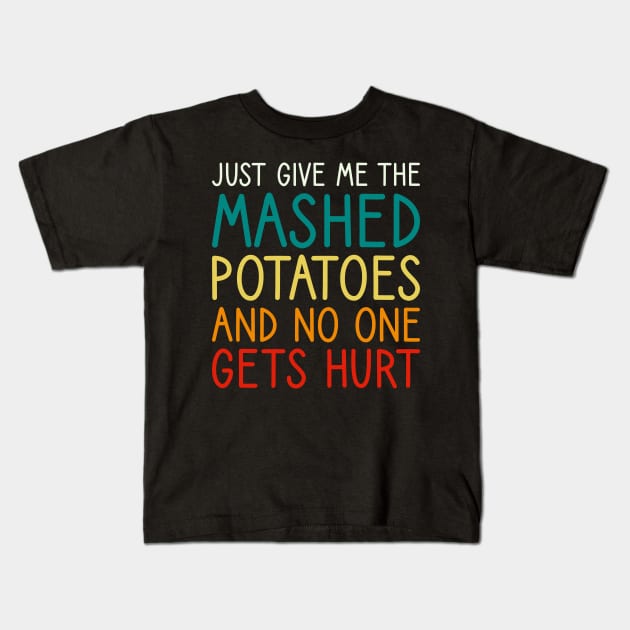 Just Give Me The Mashed Potatoes Funny Thanksgiving Christmas Kids T-Shirt by DragonTees